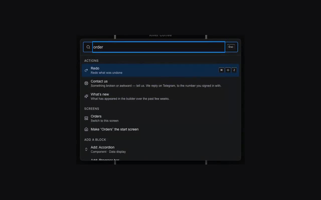 ⌘K opens the command palette: screens, blocks and actions in one word.